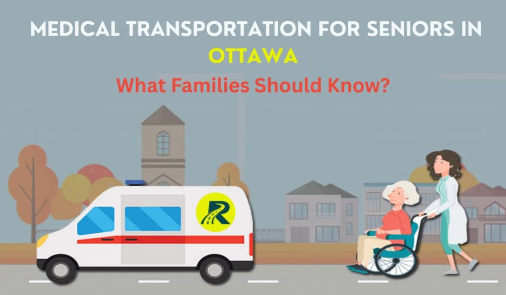 Medical Transportation for Seniors in Ottawa: What Families Should Know
